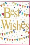 Displayed against a neutral surface, this Best Wishes card glows with a gentle, uplifting energy. The background is a pure, uncluttered white, providing a calm canvas that lets the design sing. At the heart of the card, the words Best Wishes are set in bold, flowing gold script, slightly raised so they shimmer as the light moves across them, like afternoon sun slipping between the trees near Radlett's Phillimore Recreation Ground. The lettering feels warm and friendly, with curves that suggest a personal handwritten note, yet polished enough for any special occasion. Sweeping above and below the central message, lines of colourful bunting stretch in loose curves, transforming the space into a miniature celebration. Each little flag is vivid-shades of cobalt blue, scarlet, lemon yellow, fresh green and playful pink-some adorned with tiny patterns that hint at stripes, spots or mosaic-like designs. Between the bunting strings, small starbursts and scattered dots appear in coordinating colours, echoing confetti tossed in the air at a party. These details create an airy sense of movement, as if the decorations are swaying gently in a soft breeze. The card's overall mood is bright, optimistic and inclusive, equally fitting for a promotion in central Radlett, a new home near Park Road, or encouragement for someone starting university. It's easy to imagine this card travelling with a fresh bouquet, offering sincere congratulations and a touch of sparkle to celebrate life's happy milestones.
